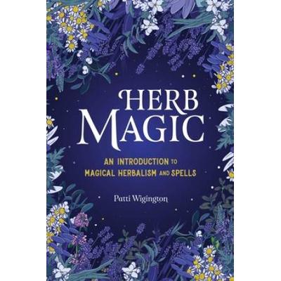 Herb Magic: An Introduction To Magical Herbalism A...