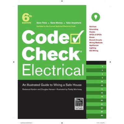 Code Check Electrical An Illustrated Guide to Wiring a Safe House