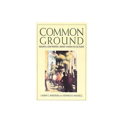 Common Ground Reading and Writing About Americas Cultures by Laurie G. Kirszner (Paperback - Bedford