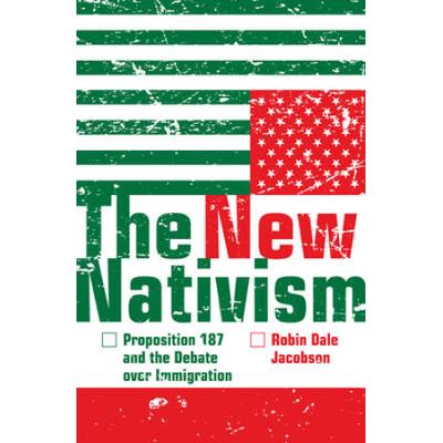 The New Nativism: Proposition 187 and the Debate O...