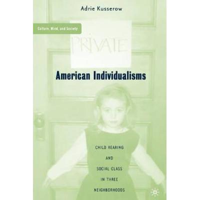 American Individualisms: Child Rearing And Social Class In Three Neighborhoods