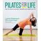 Pilates For Life: How To Improve Strength, Flexibility And Health Over 40