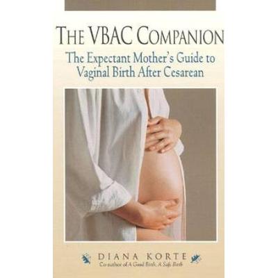 The Vbac Companion: The Expectant Mother's Guide To Vaginal Birth After Cesarean (Non)