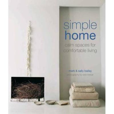 Simple Home: Calm Spaces For Comfortable Living