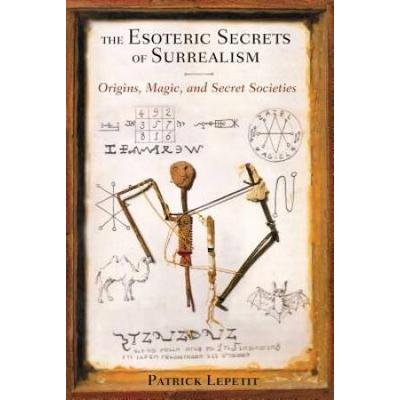 The Esoteric Secrets Of Surrealism: Origins, Magic...