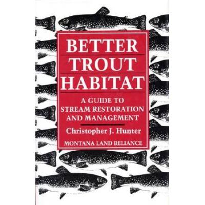 Better Trout Habitat: A Guide To Stream Resto