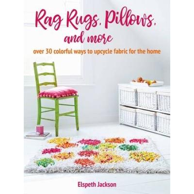 Rag Rugs, Pillows, And More: Over 30 Colorful Ways...
