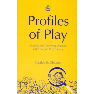 Profiles Of Play: Assessing And Observing Structure And Process In Play Therapy