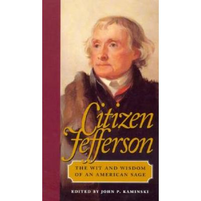 Citizen Jefferson The Wit and Wisdom of an America...