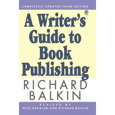 A Writer's Guide To Book Publishing: Second Revise...
