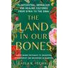 The Land in Our Bones - Layla K. Feghali