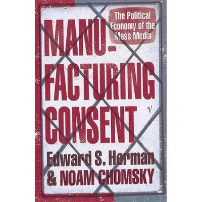 Manufacturing Consent: The Political Economy Of Th...