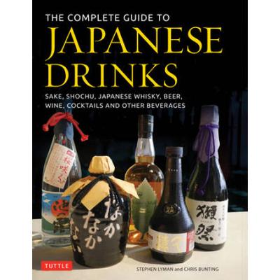 The Complete Guide To Japanese Drinks: Sake, Shochu, Japanese Whisky, Beer, Wine, Cocktails And Other Beverages