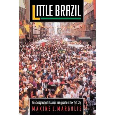 Little Brazil: An Ethnography Of Brazilian Immigra...