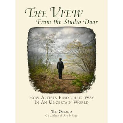 The View From The Studio Door: How Artists Find Their Way In An Uncertain World