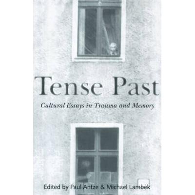 Tense Past: Cultural Essays In Trauma And Memory