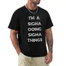 I'm a sigma doing sigma things T-Shirt vintage new edition mens graphic t-shirts big and tall