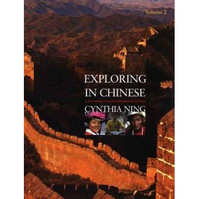 Exploring In Chinese, Volume 2: A Dvd-Based Course In Intermediate Chinese [With Dvd]