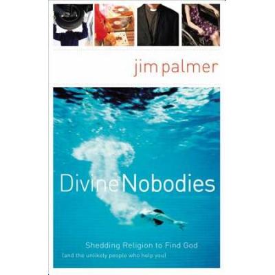 Divine Nobodies: Shedding Religion To Find God (An...