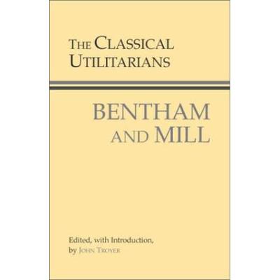 The Classical Utilitarians (Hackett Classics)