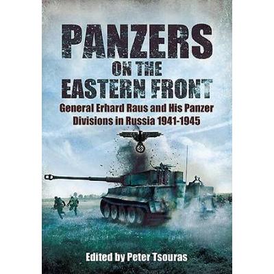 Panzers On The Eastern Front: General Erhard Raus And His Panzer Divisions In Russia 1941-1945