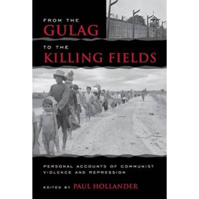 From The Gulag To The Killing Fields: Personal Accounts Of Political Violence And Repression In Communist States
