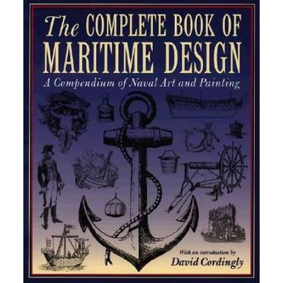 Complete Book Of Maritime Design A Compendium Of Naval Art And Painting
