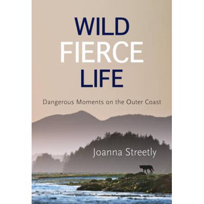 Wild Fierce Life: Dangerous Moments On The Outer Coast