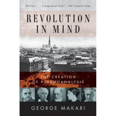 Revolution In Mind: The Creation Of Psychoanalysis