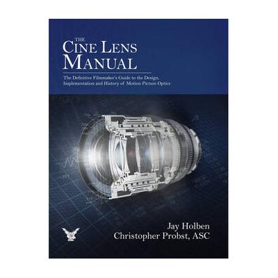 Jay Holben & Chris. Probst The Cine Lens Manual 9781667834177