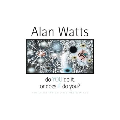 Do You Do It, or Does It Do You? by Alan Watts (Compact Disc - Unabridged)