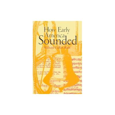 How Early America Sounded by Richard Cullen Rath (Paperback - Reprint)
