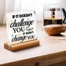 Acrylic Plaque with Wood Stand -Inspirational Office Home Desk Decor - If It Doesn't Challenge You Motivational Gift for Colleagues, Friends, Male Female