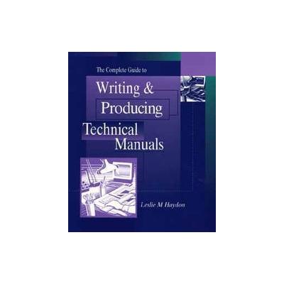 The Complete Guide to Writing & Producing Technical Manuals by Leslie M. Haydon (Paperback - Wiley-I