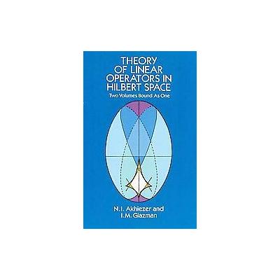 Theory of Linear Operators in Hilbert Space/Two Volumes Bound As One by I.M. Glazman (Paperback - Do
