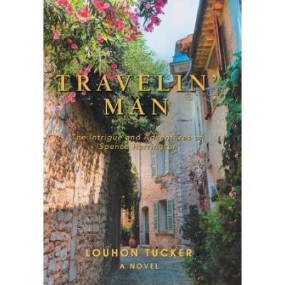 Travelin' Man: The Intrigue And Adventures Of Spence Harrington