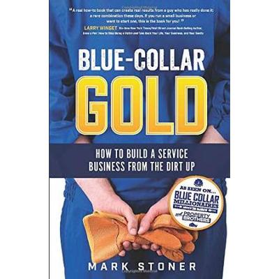 Blue-Collar Gold: How To Build A Service Business From The Dirt Up