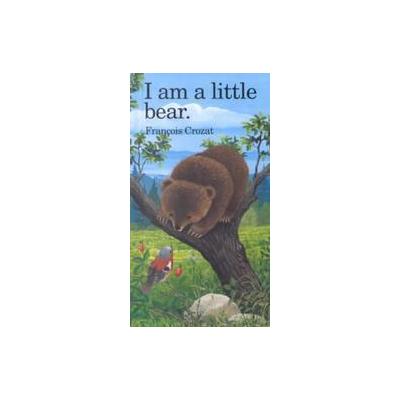 I Am a Little Bear by Francois Crozat (Hardcover - Barrons Juveniles)