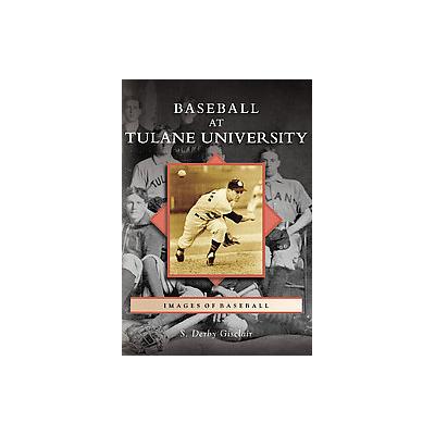 Baseball at Tulane University by S. Derby Gisclair (Paperback - Arcadia Pub)