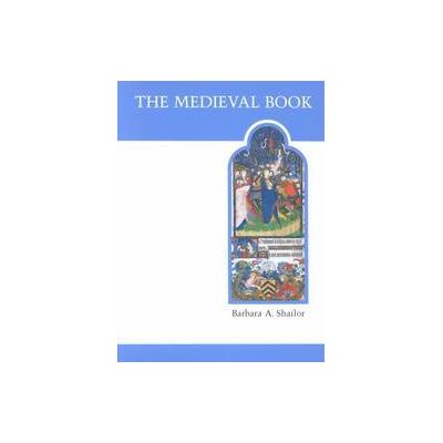 The Medieval Book by Barbara A. Shailor (Paperback - Univ of Toronto Pr)