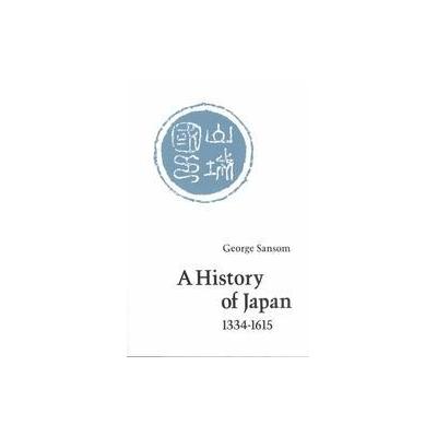 History of Japan, 1334-1615 by George Bailey Sansom (Paperback - Stanford Univ Pr)