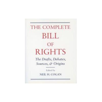 The Complete Bill of Rights by Neil H. Cogan (Hardcover - Oxford Univ Pr)