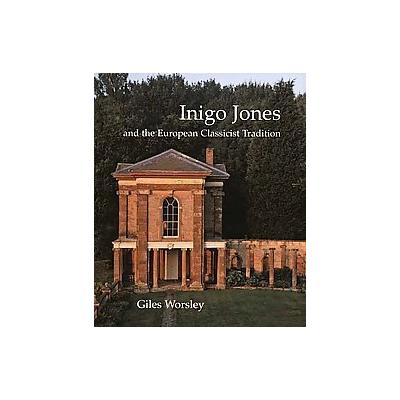 Inigo Jones And the European Classicist Tradition by Giles Worsley (Hardcover - Paul Mellon Ctr for