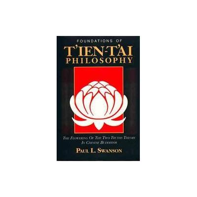 Foundations of T'Ien-T'Ai Philosophy by Paul L. Swanson (Paperback - Asian Humanities Pr)