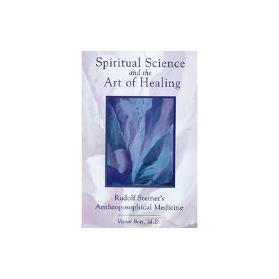 Spiritual Science and the Art of Healing by Victor Bott (Paperback - Reprint)