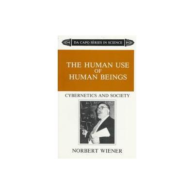 The Human Use of Human Beings by Norbert Wiener (Paperback - Da Capo Pr)