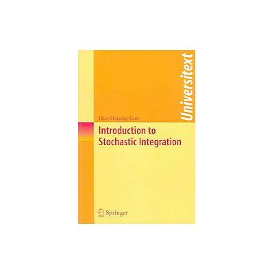 Introduction to Stochastic Integration by Hui-Hsiung Kuo (Paperback - Springer-Verlag)