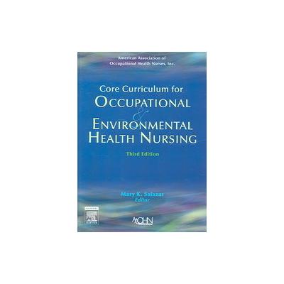 Core Curriculum for Occupational & Environmental Health Nursing by  American Association of Occupati
