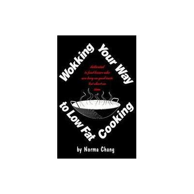 Wokking Your Way to Low Fat Cooking by Norma Chang (Paperback - Travelling Gourmet)