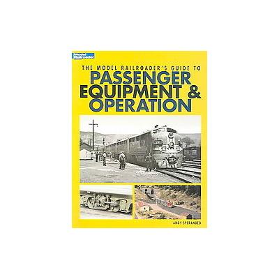 The Model Railroader's Guide to Passenger Equipment & Operation by Andy Sperandeo (Paperback - Kalmb